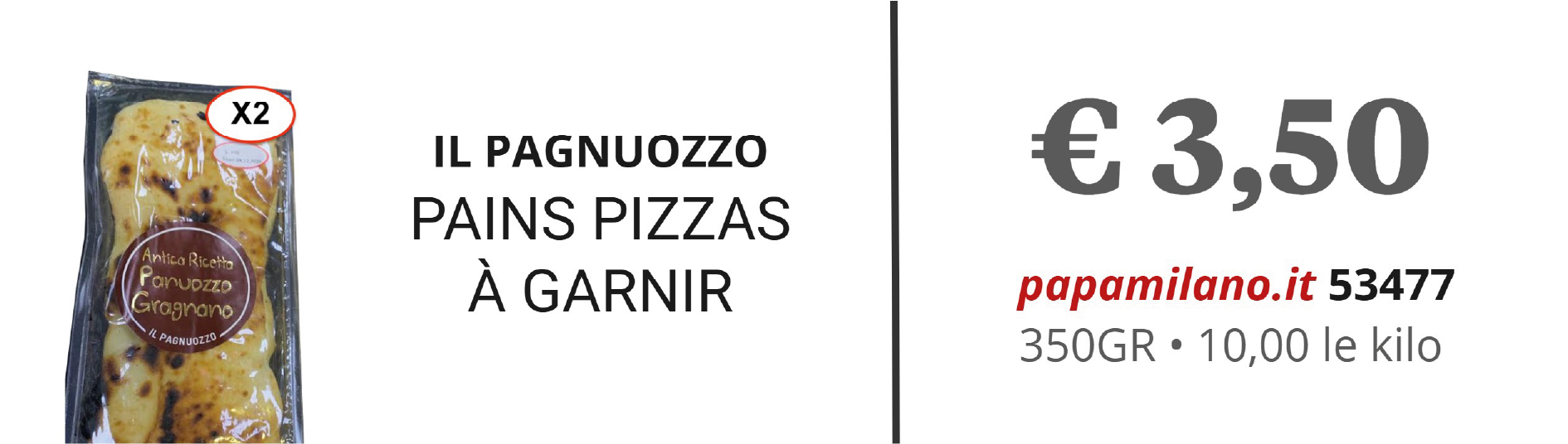 IL PAGNUOZZO PAINS PIZZAS À GARNIR